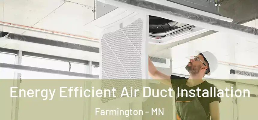  Energy Efficient Air Duct Installation Farmington - MN